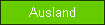 Ausland